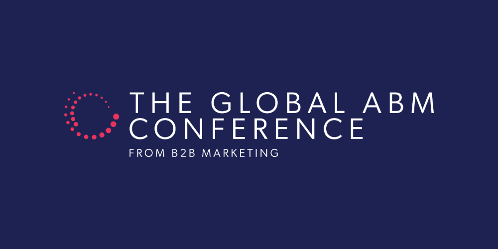 The Global ABM Conference From B2B Marketing